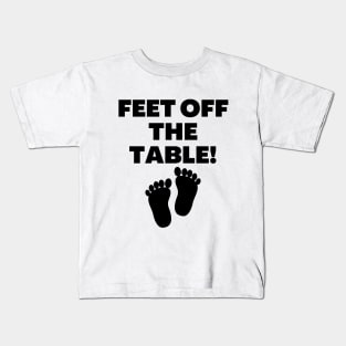 Feet Off The Table Kids T-Shirt